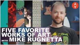 Five Favorite Works of Art with Mike Rugnetta: asset-mezzanine-16x9
