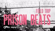 Field Trip: Prison Beats