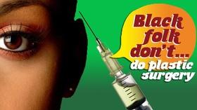 Video thumbnail: Black Folk Don't Do Plastic Surgery