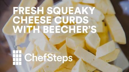 Video thumbnail: ChefSteps How to Make Squeaky Cheese Curds Just Like Beecher's