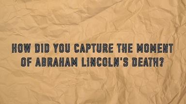Q & A: The Moment Lincoln Was Shot