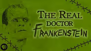 The Real "Doctor Frankenstein"