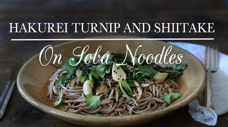 Video thumbnail: Kitchen Vignettes Hakurei Turnip and Shiitake on Soba Noodles