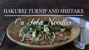 Hakurei Turnip and Shiitake on Soba Noodles