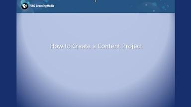 PBS LearningMedia: How to Create a Content Project