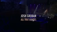 "Josh Groban: All That Echoes" Program Highlights