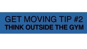 Video thumbnail: My Type 2 Get Moving Tip #2: Think Outside the Gym