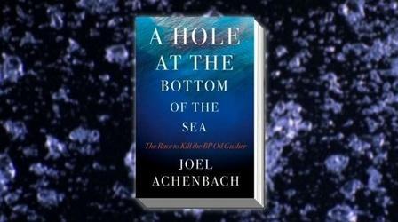 Video thumbnail: PBS NewsHour Joel Achenbach Explores Gulf Oil Spill in 'A Hole at the...