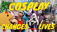 Cosplay Changes Lives