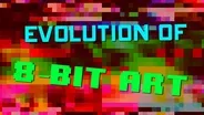 The Evolution of 8-bit Art