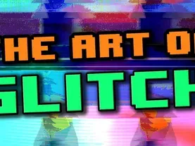 The Art of Glitch