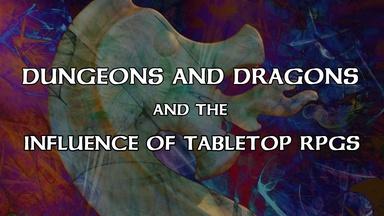 Dungeons & Dragons and the Influence of Tabletop RPGs