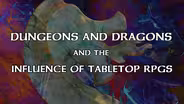 Dungeons & Dragons and the Influence of Tabletop RPGs