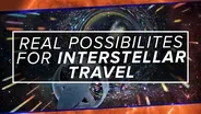 5 REAL Possibilities for Interstellar Travel