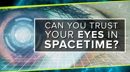 Video thumbnail: PBS Space Time Can You Trust Your Eyes in Spacetime?