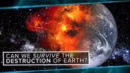 Can We Survive the Destruction of the Earth?
