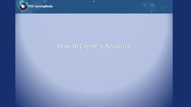 PBS LearningMedia: How to Create a Resource