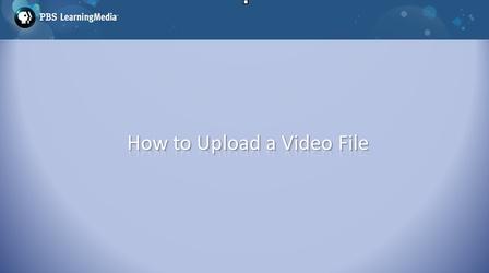 Video thumbnail: PBS PBS LearningMedia: How to Upload a Video File