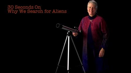Jill Tarter: 30 Seconds On Why We Search For Aliens