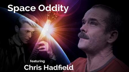 Video thumbnail: Secret Life of Scientists and Engineers Chris Hadfield: Space Oddity