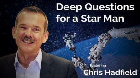 Video thumbnail: Secret Life of Scientists and Engineers Chris Hadfield: Deep Questions for a Star Man