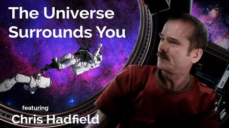 Video thumbnail: Secret Life of Scientists and Engineers Chris Hadfield: The Universe Surrounds You