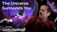 Chris Hadfield: The Universe Surrounds You