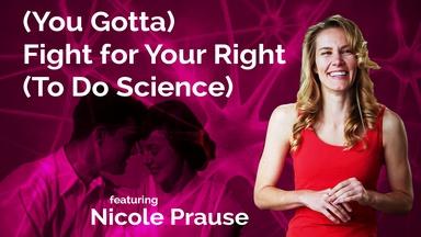 Nicole Prause: You Gotta Fight for Your Right to do Science