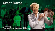 Dame Stephanie Shirley: Great Dame