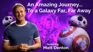 Matt Denton: An Amazing Journey...To a Galaxy Far, Far Away