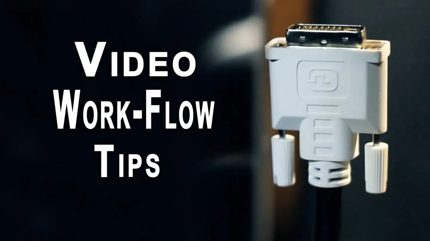 Video Workflow Tips