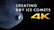 Creating Dry Ice Comets in 4K