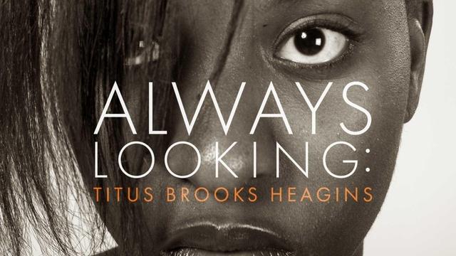 Always Looking: Titus Brook Heagins promo