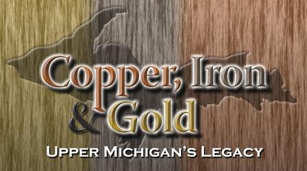 Video thumbnail: WNMU Documentaries Copper, Iron & Gold: Upper Michigan’s Legacy