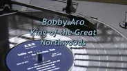 Bobby Aro: King of the Great Northwoods