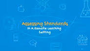 Assessing Standards in a Remote Learning Setting