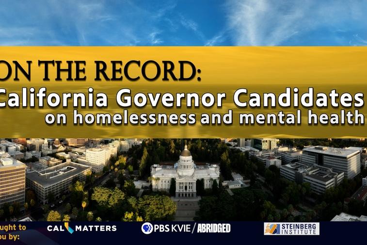 On the Record: California Governor Candidates on Homelessness and Mental Health Poster