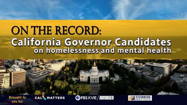 On the Record: California Governor Candidates on Homelessness and Mental Health Image
