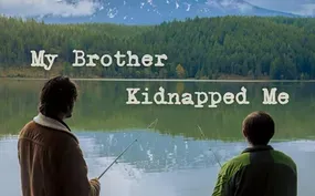 My Brother Kidnapped Me