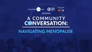 A Community Conversation Navigating Menopause