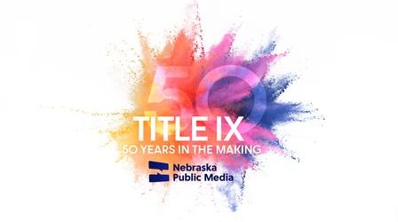 Video thumbnail: Nebraska Public Media Originals Title IX: 50 Years In The Making