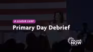 A Closer Look: Primary Day Debrief