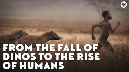 Video thumbnail: Eons From the Fall of Dinos to the Rise of Humans