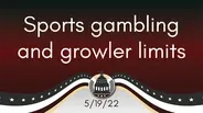 Sports gambling and growler limits