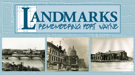 Video thumbnail: Landmarks: Remembering Fort Wayne Landmarks: Remembering Fort Wayne