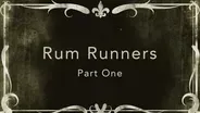 Rum Runners, Part 1