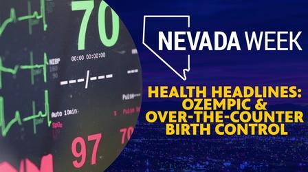 Video thumbnail: Nevada Week Health Headlines: Ozempic & Over-The-Counter Birth Control