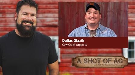 Video thumbnail: A Shot of AG S03 E09: Dallas Glazik | Cow Creek Organics