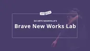 OZ Arts - Brave New Works Lab
