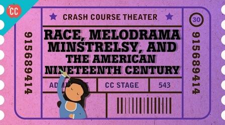 Video thumbnail: Crash Course Theater Race Melodrama and Minstrel Shows